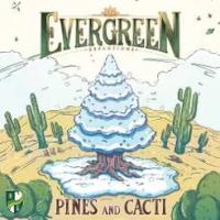Evergreen: Pines and Cacti (Exp.) (engl.)