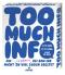 Too Much Info Too Much Info